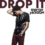 Hot Jam: Week 32 2013 Trevor Jackson – Drop It