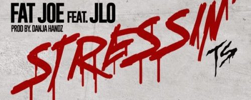 Hot Jam: Week 33 2014 Fat Joe ft. Jennifer Lopez – Stressin’