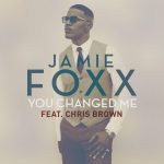 Hot Jam week 14 2015: Jamie Foxx ft. Chris Brown – You Changed Me