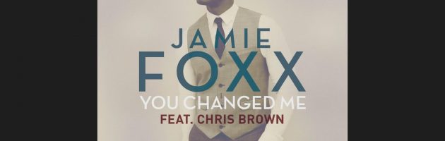 Hot Jam week 14 2015: Jamie Foxx ft. Chris Brown – You Changed Me