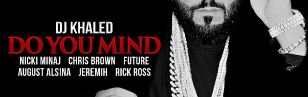 Hot Jam week 31 2016: DJ Khaled ft. Nicki Minaj, Chris Brown, Jeremih – Do You Mind